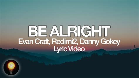 I got you right by my side. . Be alright lyrics evan craft
